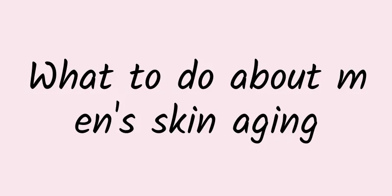 What to do about men's skin aging