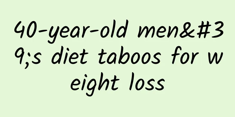 40-year-old men's diet taboos for weight loss