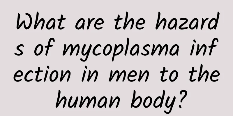 What are the hazards of mycoplasma infection in men to the human body?