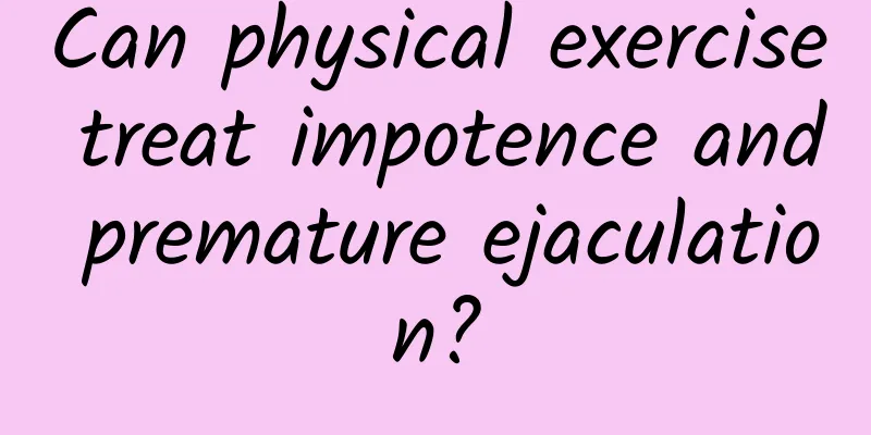 Can physical exercise treat impotence and premature ejaculation?