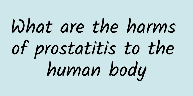 What are the harms of prostatitis to the human body