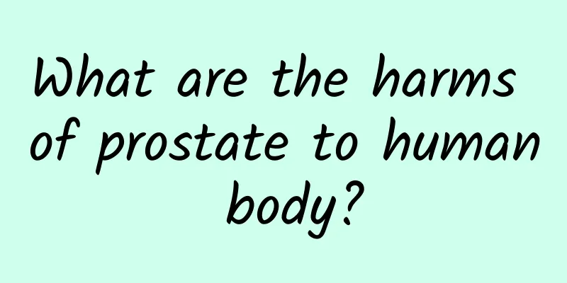 What are the harms of prostate to human body?