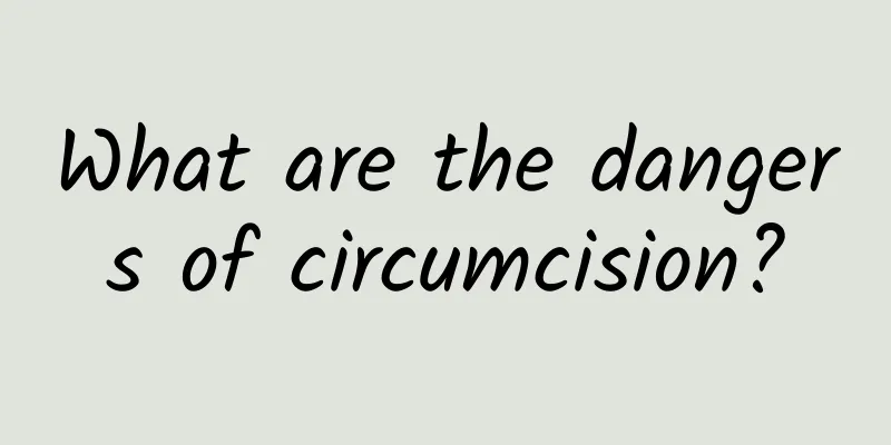 What are the dangers of circumcision?