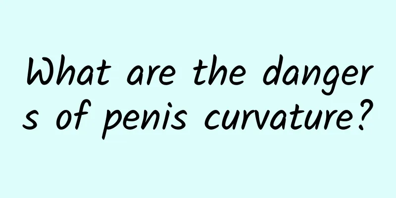 What are the dangers of penis curvature?