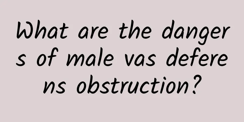 What are the dangers of male vas deferens obstruction?