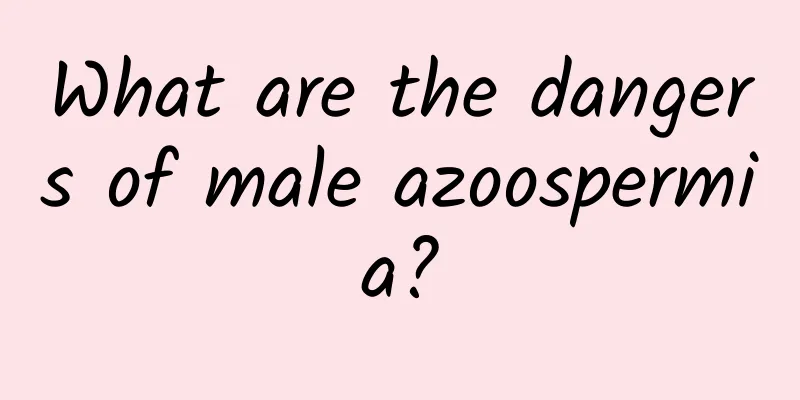 What are the dangers of male azoospermia?