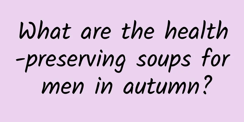 What are the health-preserving soups for men in autumn?