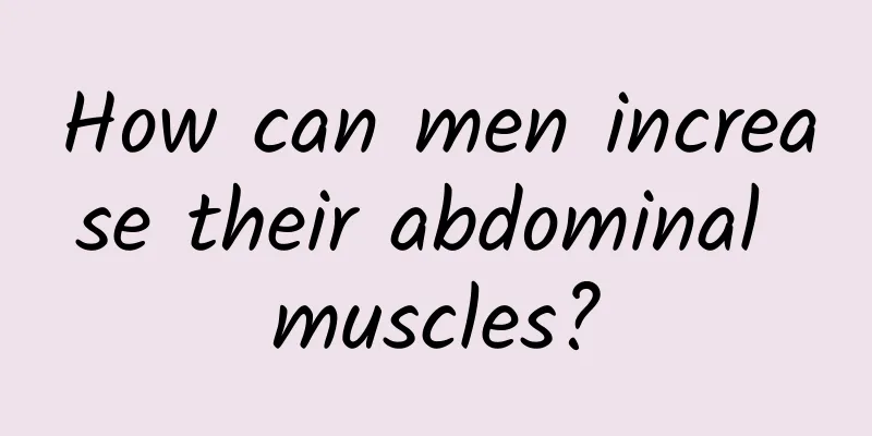 How can men increase their abdominal muscles?