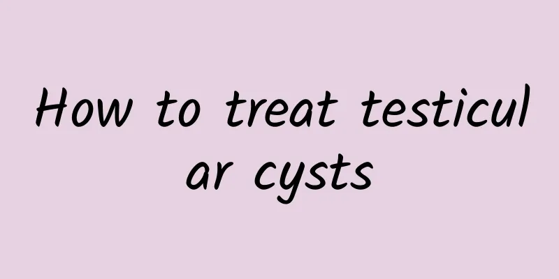 How to treat testicular cysts