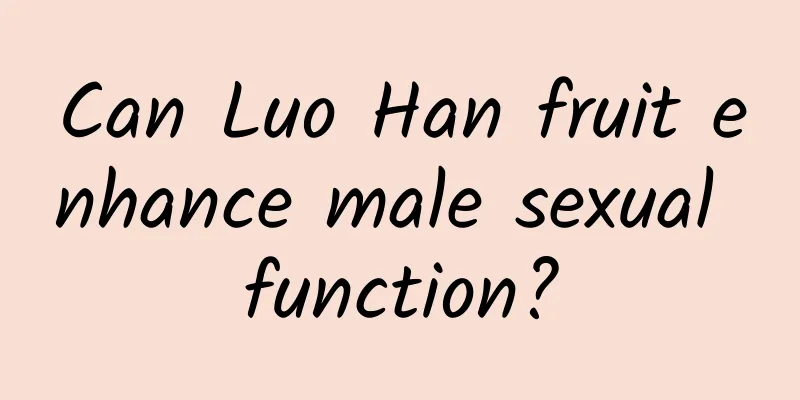 Can Luo Han fruit enhance male sexual function?