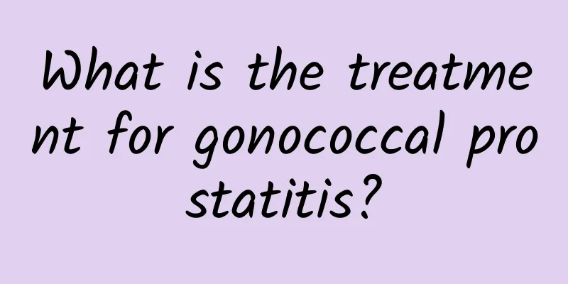 What is the treatment for gonococcal prostatitis?