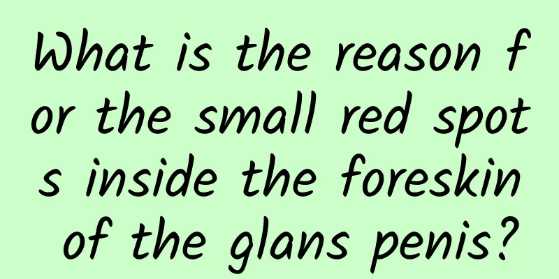What is the reason for the small red spots inside the foreskin of the glans penis?