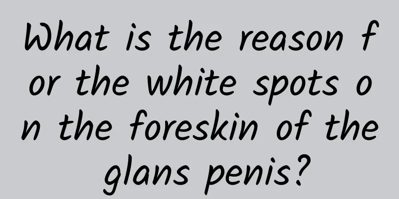 What is the reason for the white spots on the foreskin of the glans penis?