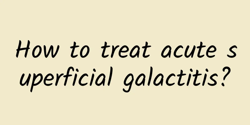 How to treat acute superficial galactitis?