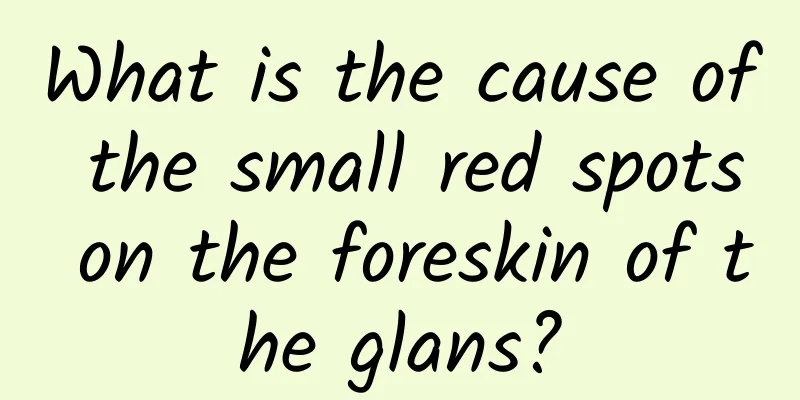 What is the cause of the small red spots on the foreskin of the glans?