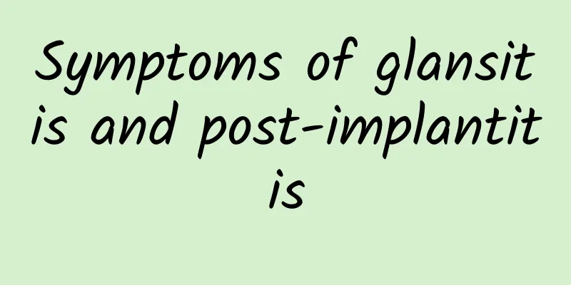 Symptoms of glansitis and post-implantitis