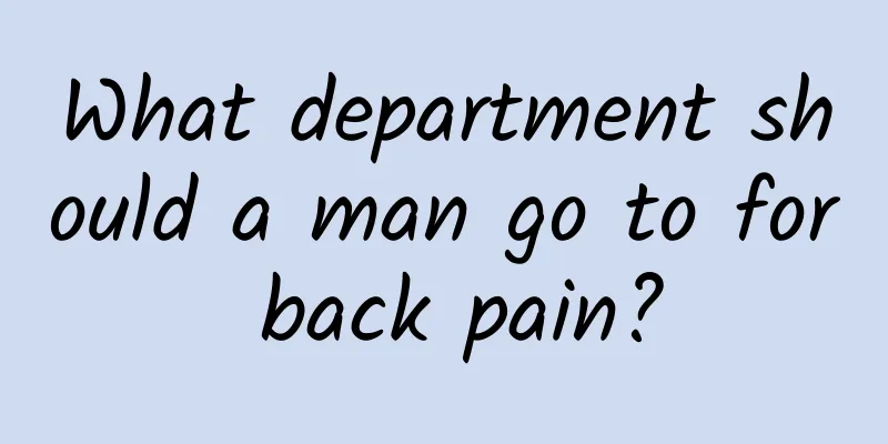 What department should a man go to for back pain?
