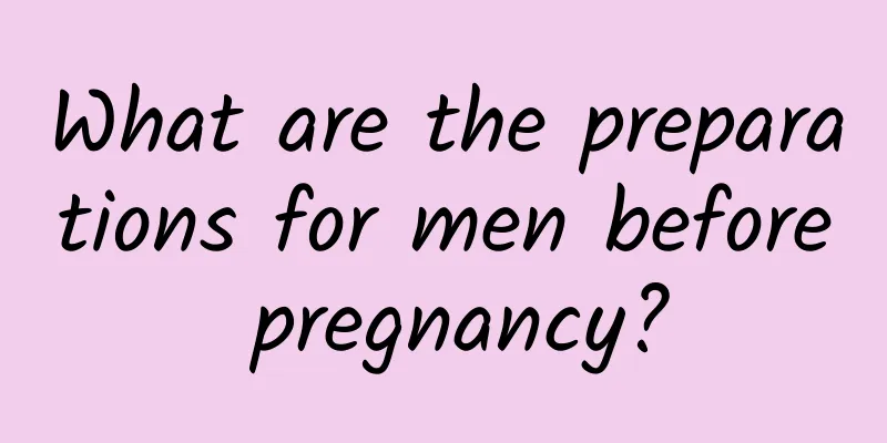 What are the preparations for men before pregnancy?