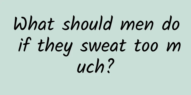What should men do if they sweat too much?