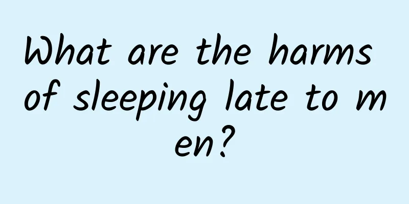 What are the harms of sleeping late to men?