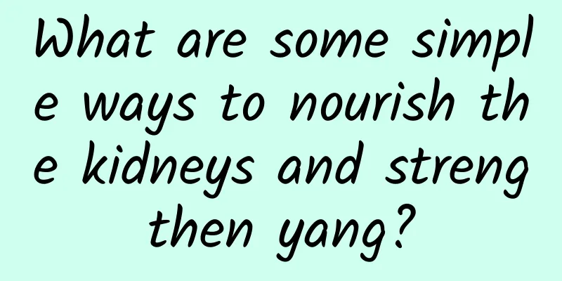 What are some simple ways to nourish the kidneys and strengthen yang?