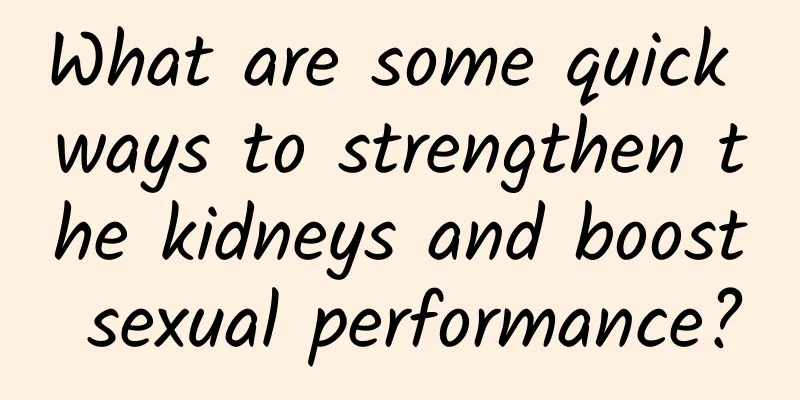 What are some quick ways to strengthen the kidneys and boost sexual performance?