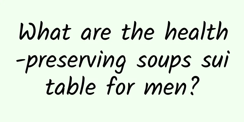 What are the health-preserving soups suitable for men?