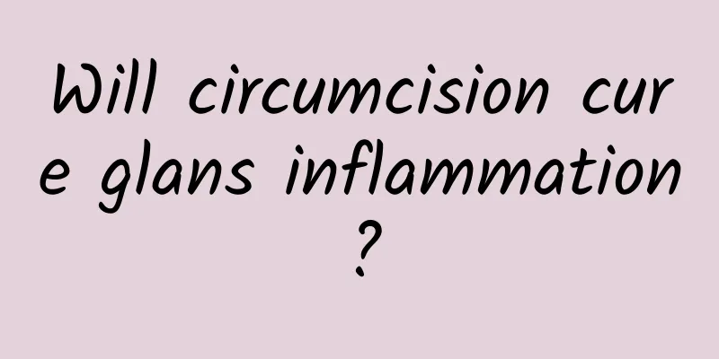 Will circumcision cure glans inflammation?
