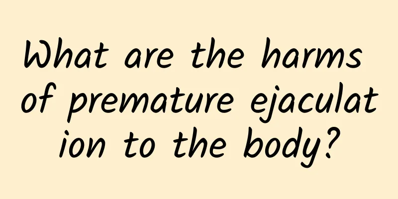 What are the harms of premature ejaculation to the body?