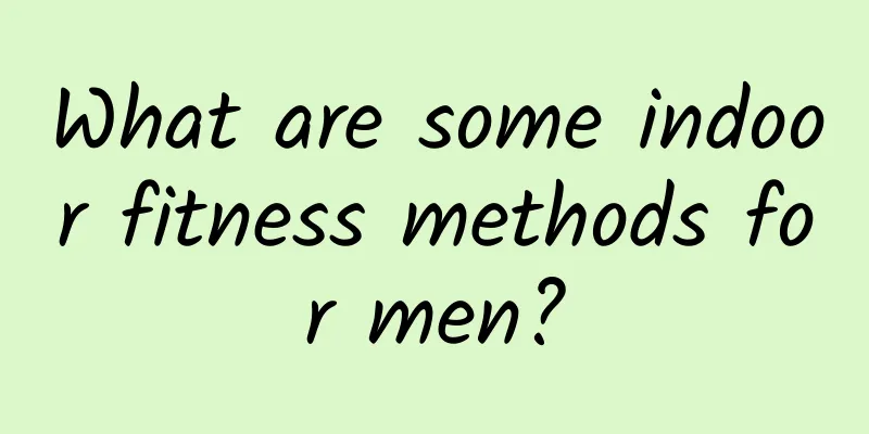What are some indoor fitness methods for men?