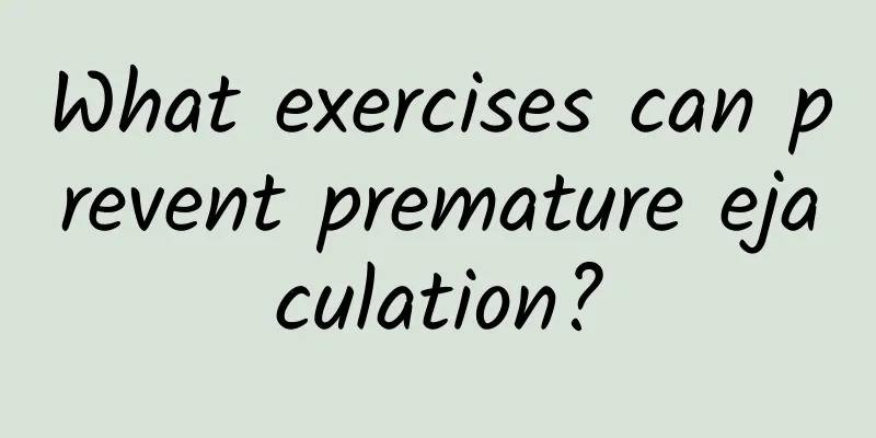 What exercises can prevent premature ejaculation?