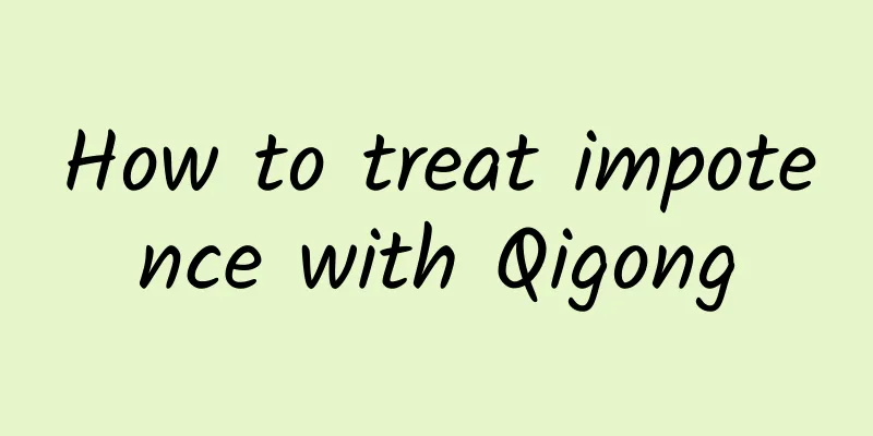 How to treat impotence with Qigong