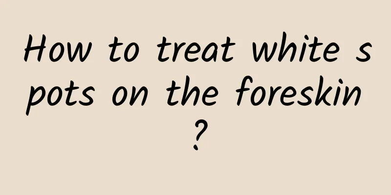 How to treat white spots on the foreskin?