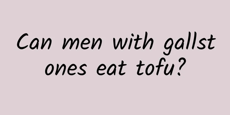 Can men with gallstones eat tofu?