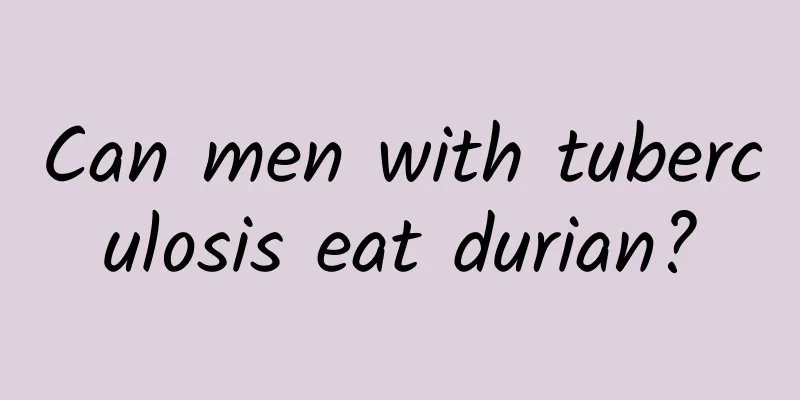 Can men with tuberculosis eat durian?