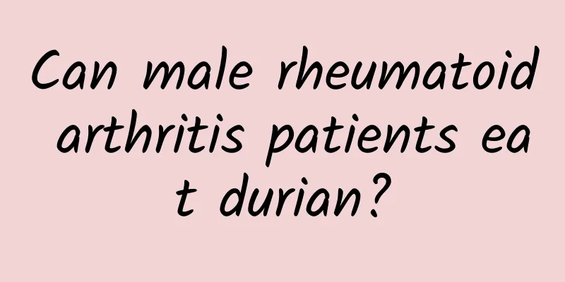 Can male rheumatoid arthritis patients eat durian?