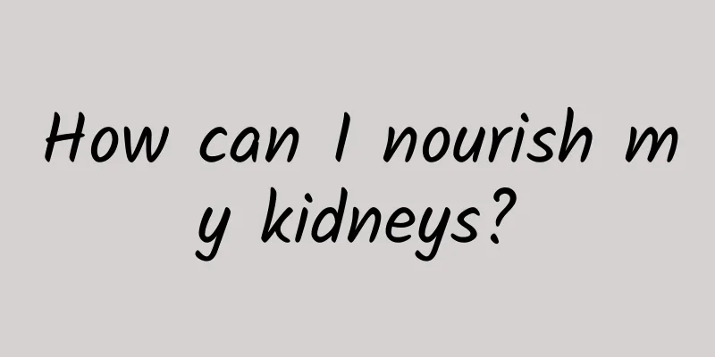 How can I nourish my kidneys?