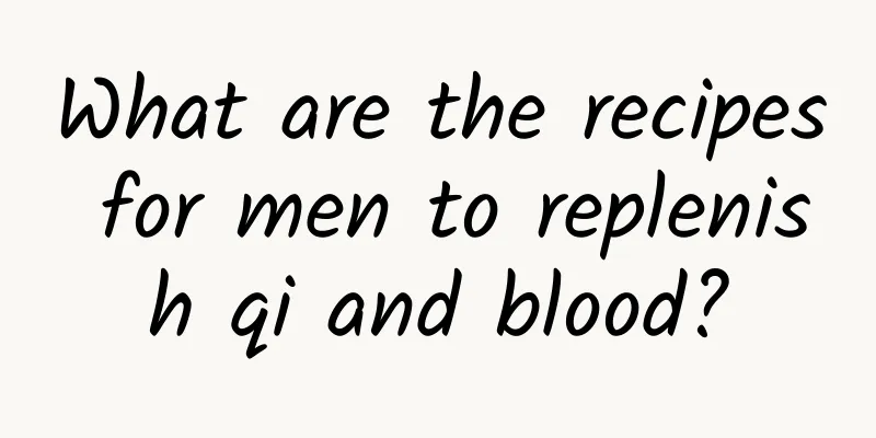 What are the recipes for men to replenish qi and blood?