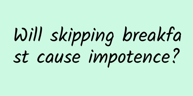 Will skipping breakfast cause impotence?