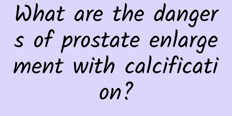 What are the dangers of prostate enlargement with calcification?