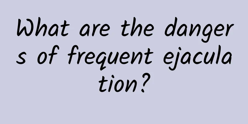 What are the dangers of frequent ejaculation?