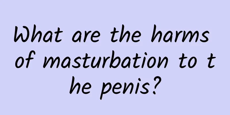 What are the harms of masturbation to the penis?