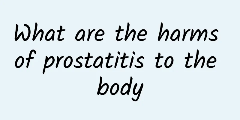 What are the harms of prostatitis to the body