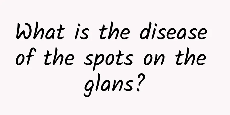 What is the disease of the spots on the glans?