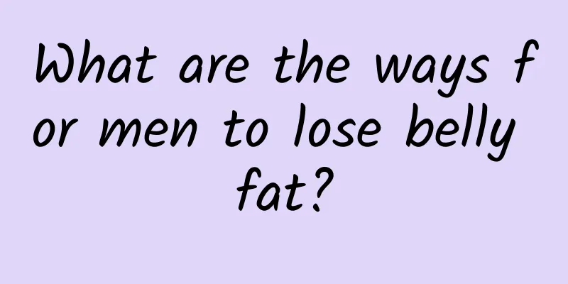 What are the ways for men to lose belly fat?