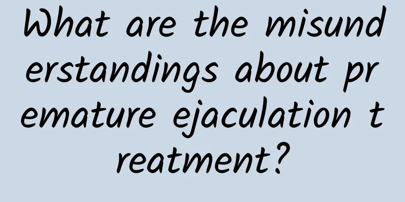 What are the misunderstandings about premature ejaculation treatment?