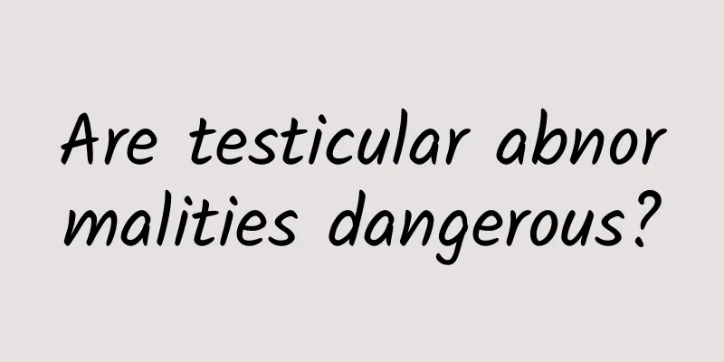Are testicular abnormalities dangerous?