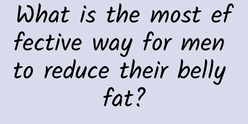 What is the most effective way for men to reduce their belly fat?