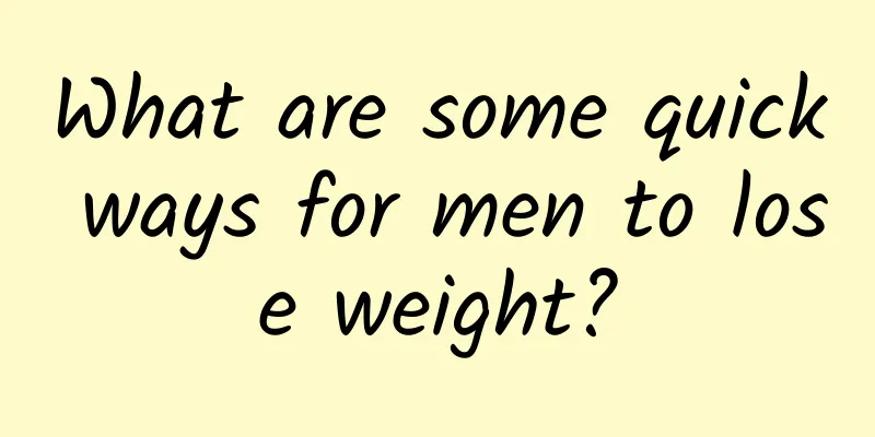 What are some quick ways for men to lose weight?
