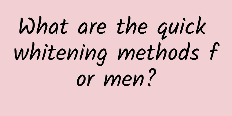 What are the quick whitening methods for men?
